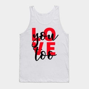 Love You Too Tank Top